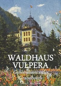 Produktbild: Waldhaus Vulpera: Geheimnisse eines Grandhotels