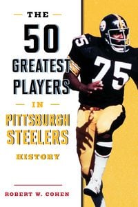 Produktbild: The 50 Greatest Players in Pittsburgh Steelers History