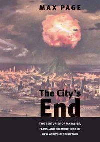 Produktbild: The City's End: Two Centuries of Fantasies, Fears, and Premonitions of New York's Destruction