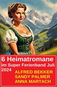 Produktbild: 6 Heimatromane im Super Ferienband Juli 2024