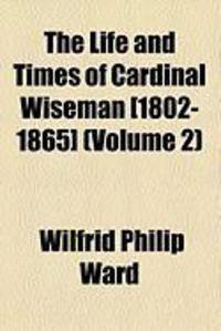 Produktbild: The Life and Times of Cardinal Wiseman [1802-1865] (Volume 2)