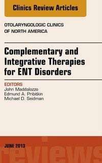 Produktbild: Complementary and Integrative Therapies for ENT Disorders, An Issue of Otolaryngologic Clinics