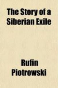 Produktbild: The Story of a Siberian Exile. Followed by a Narrative of Recent Events in Poland. Tr. from the French