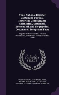 Produktbild: Niles' National Register, Containing Political, Historical, Geographical, Scientifical, Statistical, Economical, and Biographical Documents, Essays an
