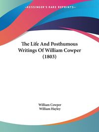 Produktbild: The Life And Posthumous Writings Of William Cowper (1803)