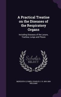 Produktbild: A Practical Treatise on the Diseases of the Respiratory Organs