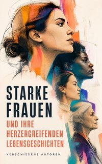 Produktbild: Starke Frauen und ihre herzergreifenden Lebensgeschichten