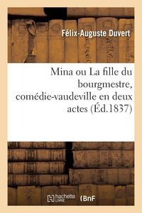 Produktbild: Mina Ou La Fille Du Bourgmestre, Com&eacute;die-Vaudeville En Deux Actes