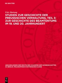 Produktbild: Studien zur Geschichte der preu&szlig;ischen Verwaltung, Teil 3: Zur Geschichte des Beamtentums im 19. und 20. Jahrhundert