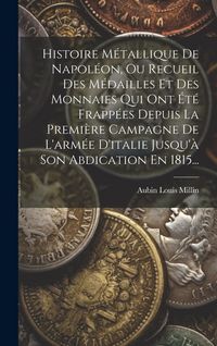 Produktbild: Histoire M&eacute;tallique De Napol&eacute;on, Ou Recueil Des M&eacute;dailles Et Des Monnaies Qui Ont &Eacute;t&eacute; Frapp&eacute;es Depuis La Premi&egrave;re Campagne De L'arm&eacute;e D'italie Jusqu'&agrave;