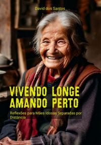 Produktbild: Vivendo Longe, Amando Perto: Reflex&otilde;es Para M&atilde;es Idosas Separadas Por Dist&acirc;ncia