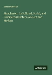 Produktbild: Manchester, Its Political, Social, and Commercial History, Ancient and Modern