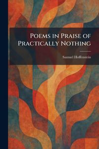 Produktbild: Poems in Praise of Practically Nothing