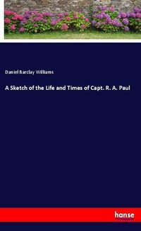 Produktbild: A Sketch of the Life and Times of Capt. R. A. Paul