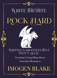 Produktbild: Rock Hard: Writing Gargoyles That Don't Suck - Creating Compelling Stone Guardian Romance (Write the Bite, #12)
