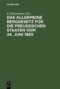 Produktbild: Das Allgemeine Berggesetz f&uuml;r die Preu&szlig;ischen Staaten vom 24. Juni 1865