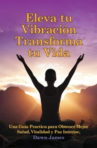 Produktbild: Eleva tu Vibracion Transforma tu Vida