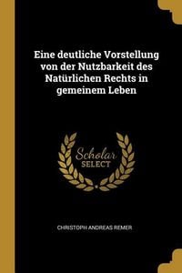 Produktbild: Eine deutliche Vorstellung von der Nutzbarkeit des Nat&uuml;rlichen Rechts in gemeinem Leben