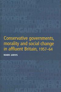 Produktbild: Conservative Governments, Morality and Social Change in Affluent Britain, 1957-64