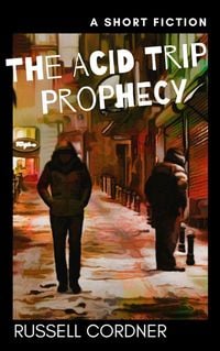 Produktbild: The Acid Trip Prophecy: A Short Fiction