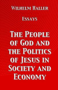 Produktbild: The People of God and the Politics of Jesus in Society and Economy: Essays by Wilhelm Haller