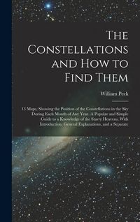 Produktbild: The Constellations and how to Find Them; 13 Maps, Showing the Position of the Constellations in the sky During Each Month of any Year. A Popular and S