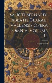Produktbild: Sancti Bernardi Abbatis Clarae-vallensis Opera Omnia, Volume 1...