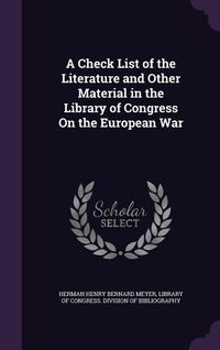 Produktbild: A Check List of the Literature and Other Material in the Library of Congress On the European War