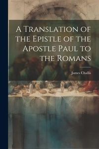 Produktbild: A Translation of the Epistle of the Apostle Paul to the Romans
