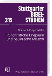 Frühchristliche Ehepaare und paulinische Mission Christoph G. Müller