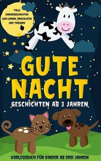 Produktbild: Gute Nacht Geschichten ab 3 Jahren: Tolle Kindergeschichten zum Lernen, Einschlafen und Tr&auml;umen - Vorlesebuch f&uuml;r Kinder ab drei Jahren