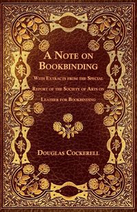 Produktbild: A Note on Bookbinding - With Extracts from the Special Report of the Society of Arts on Leather for Bookbinding
