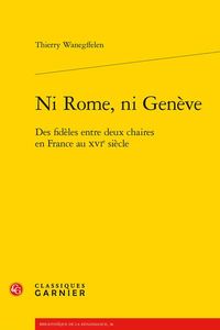 Produktbild: Ni Rome, Ni Geneve: Des Fideles Entre Deux Chaires en France au Xvie