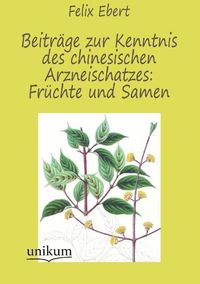 Produktbild: Ebert, F: Beitr&auml;ge zur Kenntnis des chinesischen Arzneischat