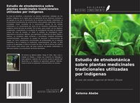 Produktbild: Estudio de etnobot&aacute;nica sobre plantas medicinales tradicionales utilizadas por ind&iacute;genas