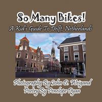 Produktbild: So Many Bikes! A Kid's Guide To Delft, Netherlands