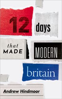 Produktbild: Twelve Days that Made Modern Britain