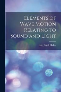 Produktbild: Elements of Wave Motion Relating to Sound and Light