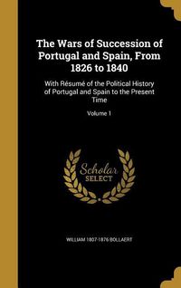 Produktbild: The Wars of Succession of Portugal and Spain, From 1826 to 1840