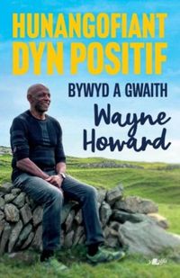 Produktbild: Hunangofiant Dyn Positif - Bywyd a Gwaith Wayne Howard