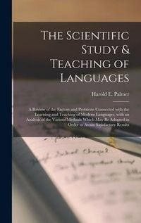 Produktbild: The Scientific Study & Teaching of Languages; a Review of the Factors and Problems Connected With the Learning and Teaching of Modern Languages, With