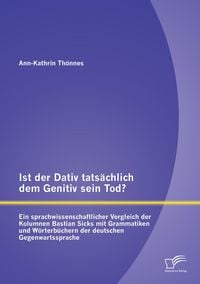 Produktbild: Ist der Dativ tats&auml;chlich dem Genitiv sein Tod? Ein sprachwissenschaftlicher Ver