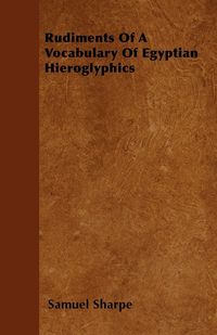 Produktbild: Rudiments Of A Vocabulary Of Egyptian Hieroglyphics