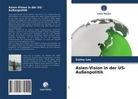 Produktbild: Asien-Vision in der US-Au&szlig;enpolitik