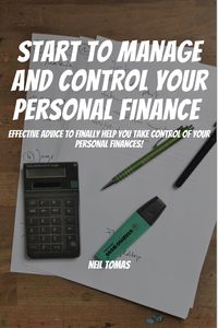 Produktbild: Start To Manage and Control Your Personal Finance! Effective Advice to Finally Help You Take Control of Your Personal Finances!