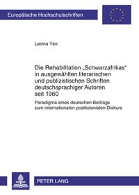 Produktbild: Die Rehabilitation &laquo;Schwarzafrikas&raquo; in ausgew&auml;hlten literarischen und publizistischen Schriften deutschsprachiger Autoren seit 1960