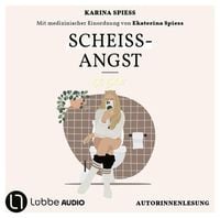 Produktbild: Schei&szlig;-Angst - Schonungslos ehrlich &uuml;ber Reizdarm, Panikattacken und Klo-Sessions von Karina Spiess