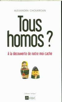 Produktbild: Tous Homos ? ; a la Decouverte de Notre Moi Cache