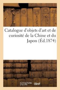 Produktbild: Catalogue d'objets d'art et de curiosit&eacute; de la Chine et du Japon