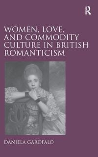 Produktbild: Women, Love, and Commodity Culture in British Romanticism